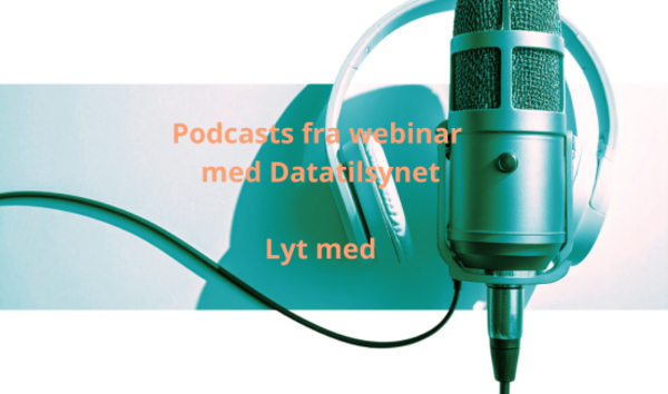 Afholdt webinar med Datatilsynet – nu som podcast